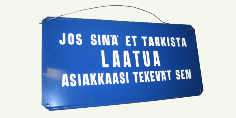 Kyltti, jossa lukee: Jos sinä et tarkista laatua, asiakkaasi tekevät sen.